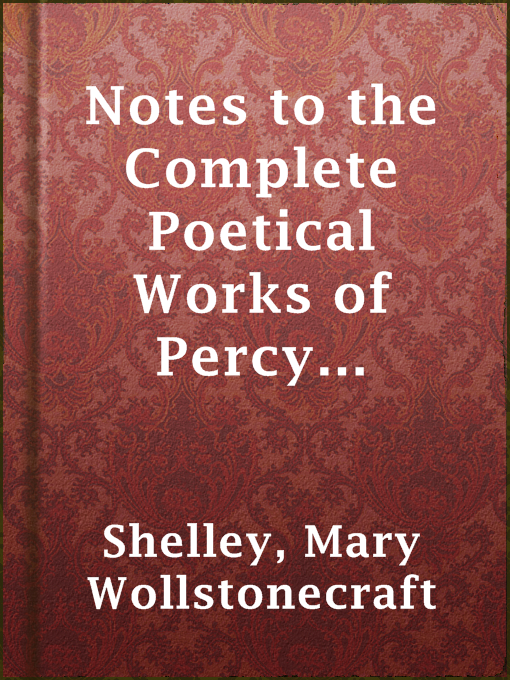 Title details for Notes to the Complete Poetical Works of Percy Bysshe Shelley by Mary Wollstonecraft Shelley - Available